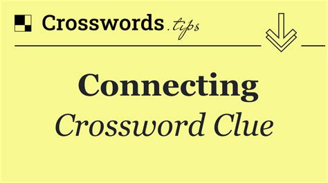 connecting crossword clue